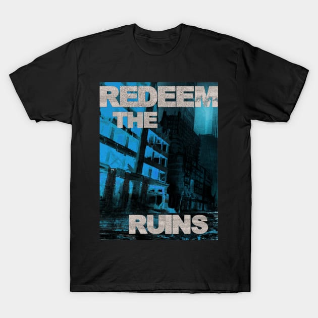 Redeem the Ruins Design C T-Shirt by REDEEM the RUINS